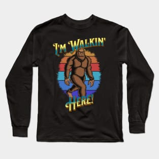 Bigfoot I'm Walkin' Here! Long Sleeve T-Shirt